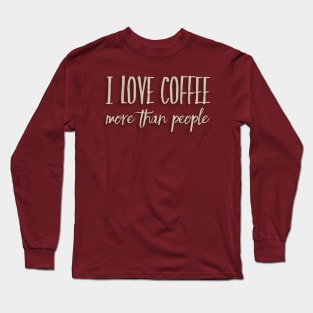 I Love Coffee More Than People Long Sleeve T-Shirt